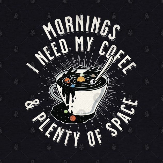 Mornings, I Need My Coffee & Plenty of Space! by RuftupDesigns